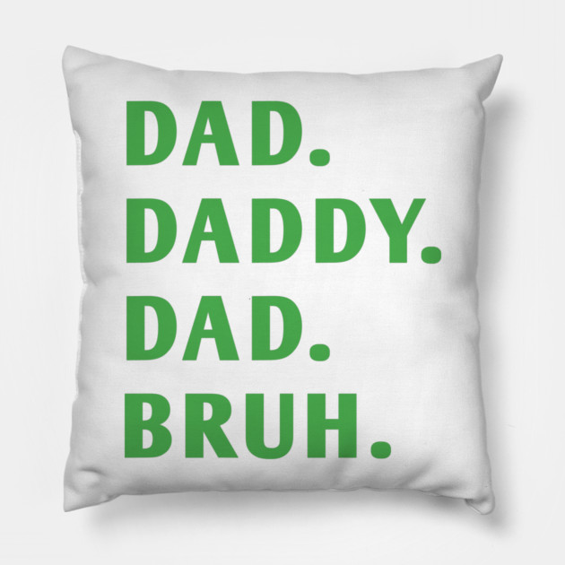 dad daddy dad bruh Pillow by BlackMeme94