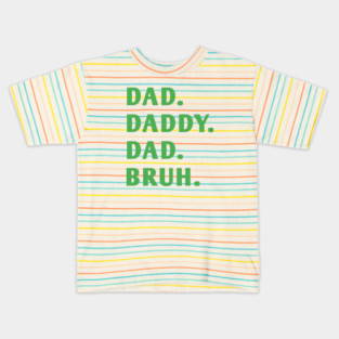 dad daddy dad bruh Kids T-Shirt