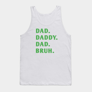 dad daddy dad bruh Tank Top