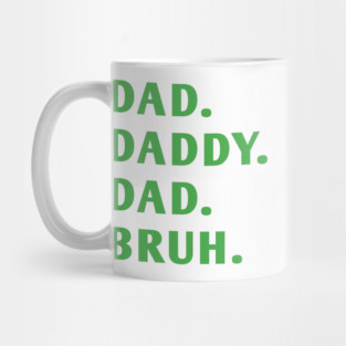 dad daddy dad bruh Mug