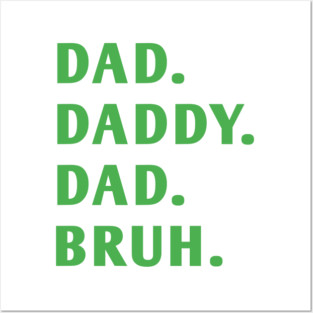 dad daddy dad bruh Posters and Art