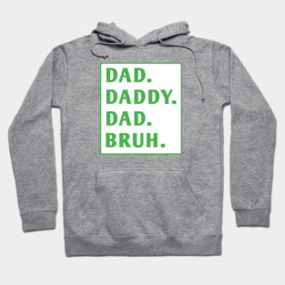 dad daddy dad bruh Hoodie