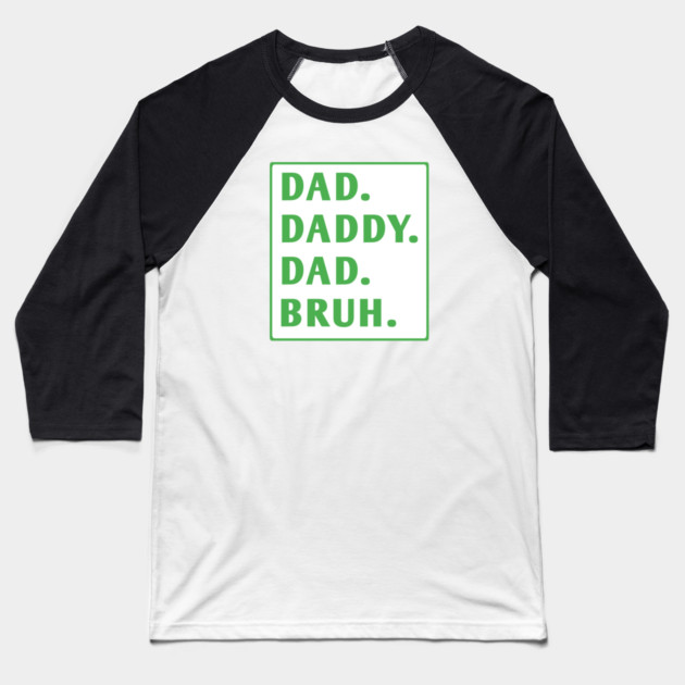 dad daddy dad bruh Baseball T-Shirt by BlackMeme94