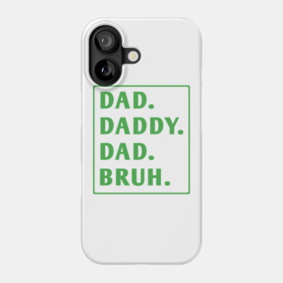 dad daddy dad bruh Phone Case