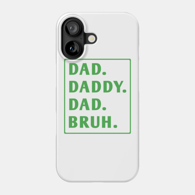 dad daddy dad bruh Phone Case by BlackMeme94