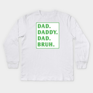 dad daddy dad bruh Kids Long Sleeve T-Shirt