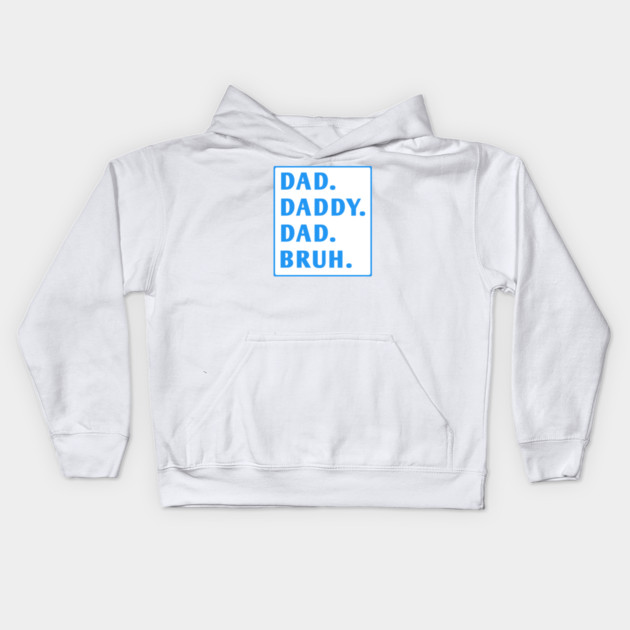 dad daddy dad bruh Kids Hoodie by BlackMeme94