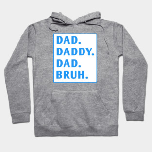 dad daddy dad bruh Hoodie