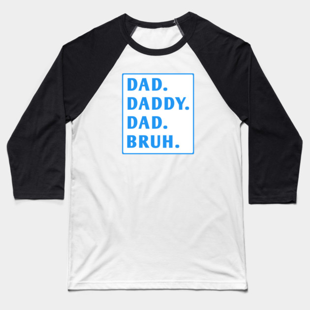 dad daddy dad bruh Baseball T-Shirt by BlackMeme94