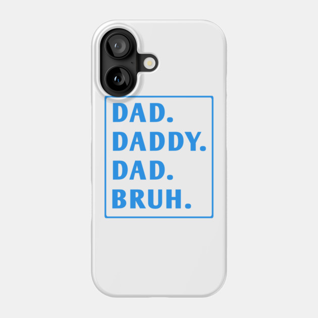 dad daddy dad bruh Phone Case by BlackMeme94