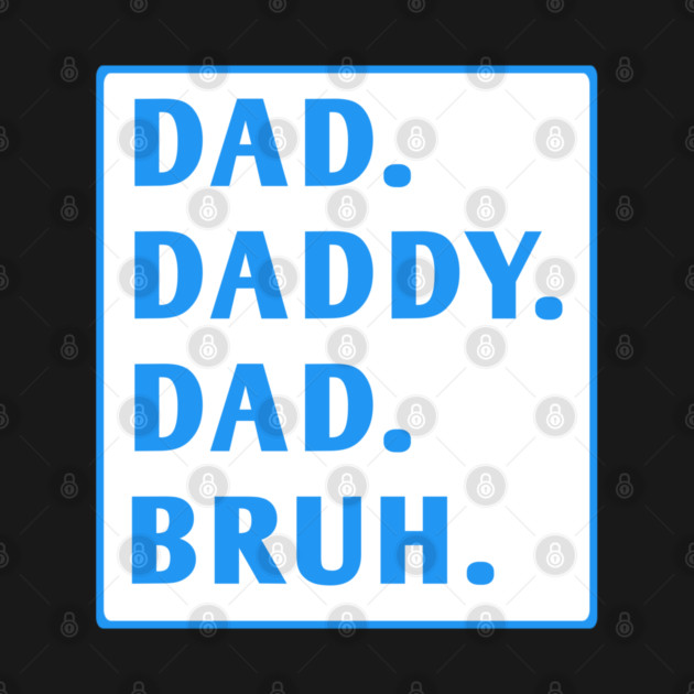 dad daddy dad bruh by BlackMeme94