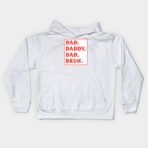 dad daddy dad bruh Kids Hoodie by BlackMeme94