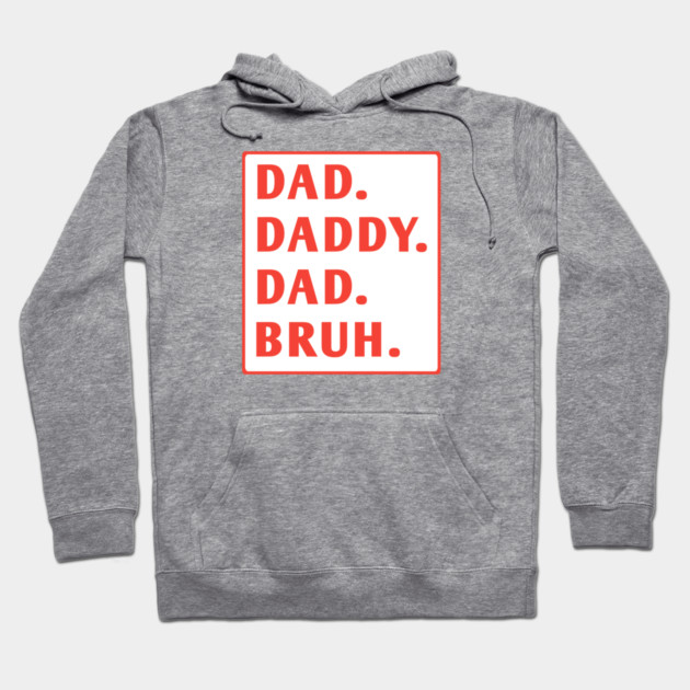 dad daddy dad bruh Hoodie by BlackMeme94