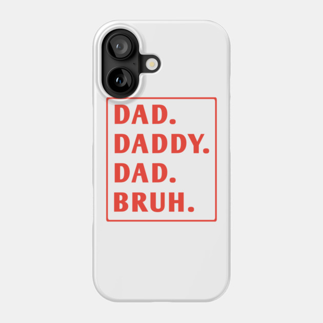 dad daddy dad bruh Phone Case by BlackMeme94