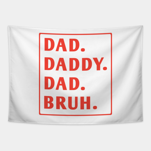 dad daddy dad bruh Tapestry by BlackMeme94