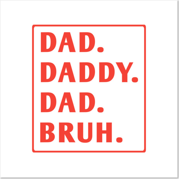 dad daddy dad bruh Wall Art by BlackMeme94