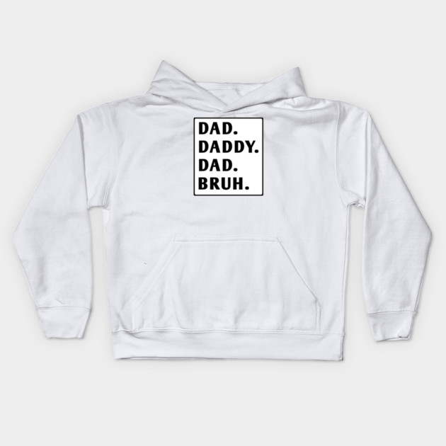 dad daddy dad bruh Kids Hoodie by BlackMeme94