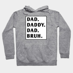 dad daddy dad bruh Hoodie