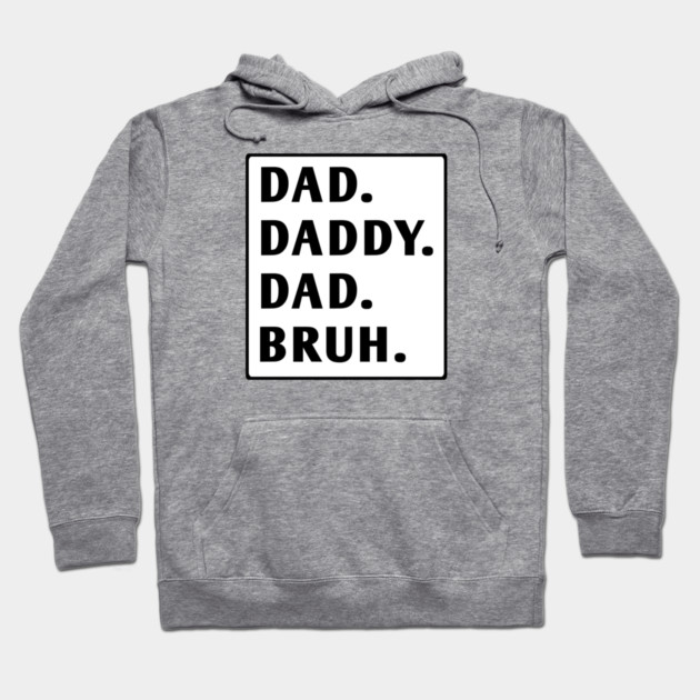 dad daddy dad bruh Hoodie by BlackMeme94