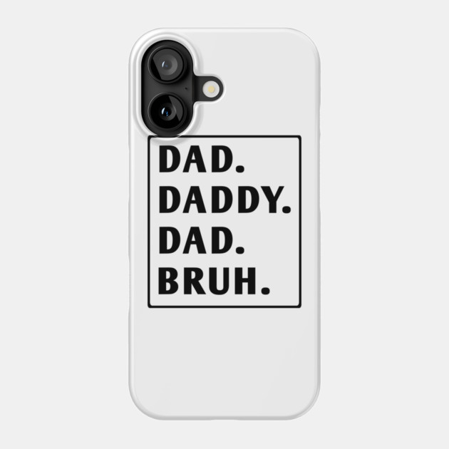 dad daddy dad bruh Phone Case by BlackMeme94