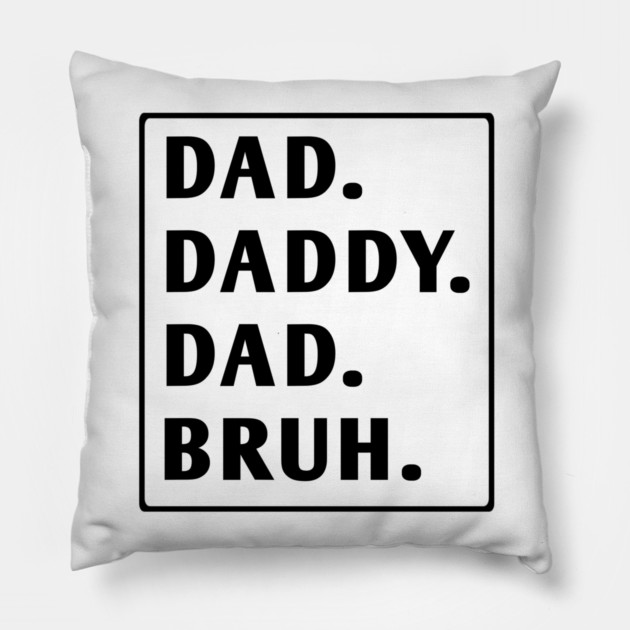 dad daddy dad bruh Pillow by BlackMeme94