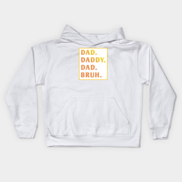 dad daddy dad bruh Kids Hoodie by BlackMeme94