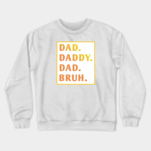 dad daddy dad bruh Crewneck Sweatshirt