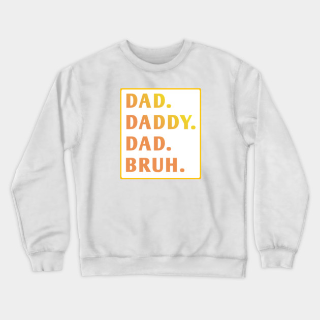 dad daddy dad bruh Crewneck Sweatshirt by BlackMeme94