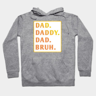 dad daddy dad bruh Hoodie