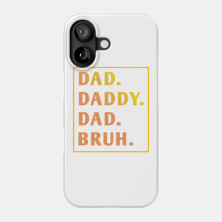 dad daddy dad bruh Phone Case