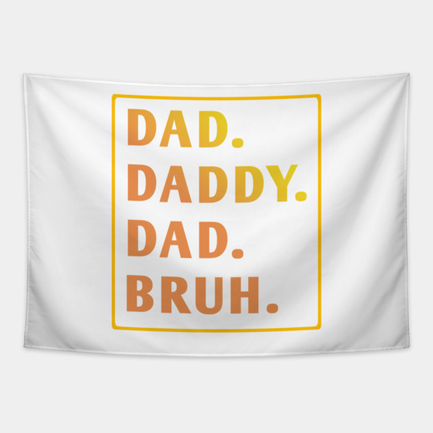 dad daddy dad bruh Tapestry by BlackMeme94
