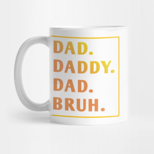 dad daddy dad bruh Mug