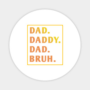 dad daddy dad bruh Magnet