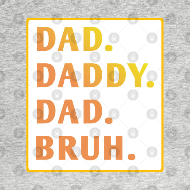 dad daddy dad bruh by BlackMeme94