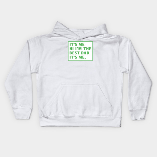 It's me hi im the best dad it's me Kids Hoodie by BlackMeme94
