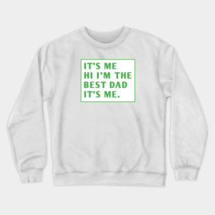 It's me hi im the best dad it's me Crewneck Sweatshirt