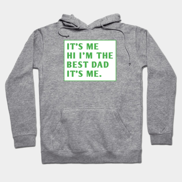 It's me hi im the best dad it's me Hoodie by BlackMeme94