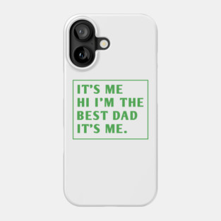 It's me hi im the best dad it's me Phone Case