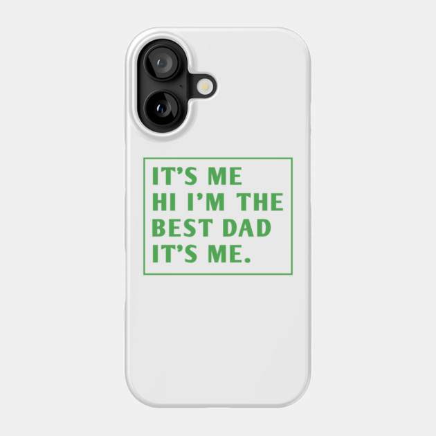 It's me hi im the best dad it's me Phone Case by BlackMeme94