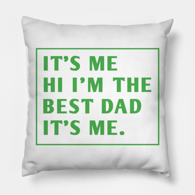 It's me hi im the best dad it's me Pillow by BlackMeme94