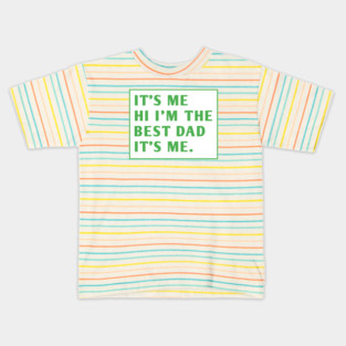 It's me hi im the best dad it's me Kids T-Shirt