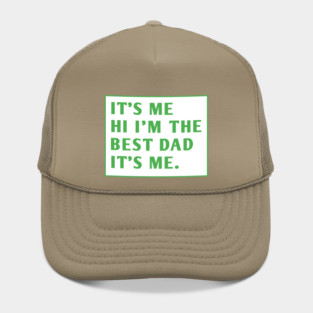 It's me hi im the best dad it's me Hat
