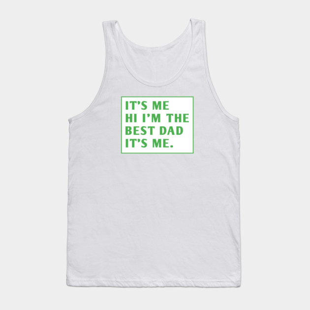 It's me hi im the best dad it's me Tank Top by BlackMeme94
