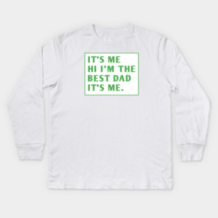 It's me hi im the best dad it's me Kids Long Sleeve T-Shirt