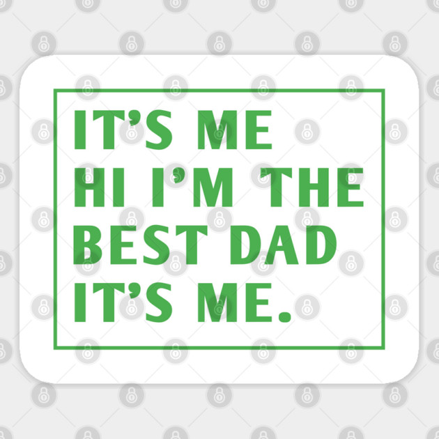 It's me hi im the best dad it's me Sticker by BlackMeme94