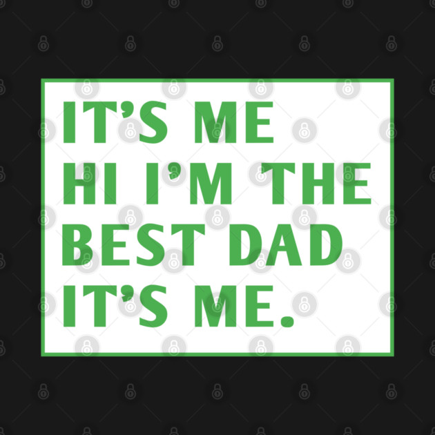 It's me hi im the best dad it's me by BlackMeme94