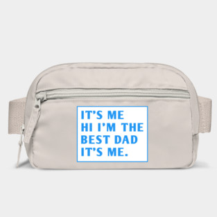 It's me hi im the best dad it's me Bag