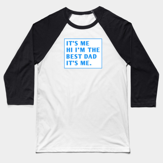 It's me hi im the best dad it's me Baseball T-Shirt by BlackMeme94