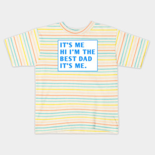 It's me hi im the best dad it's me Kids T-Shirt