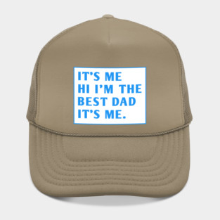 It's me hi im the best dad it's me Hat